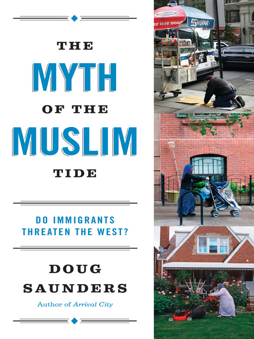 Title details for The Myth of the Muslim Tide by Doug Saunders - Available